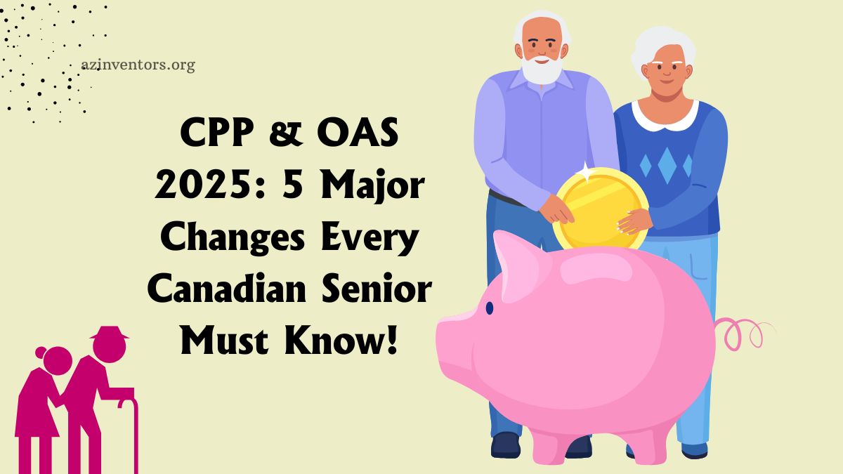 CPP & OAS 2025: 5 Major Changes Every Canadian Senior Must Know!