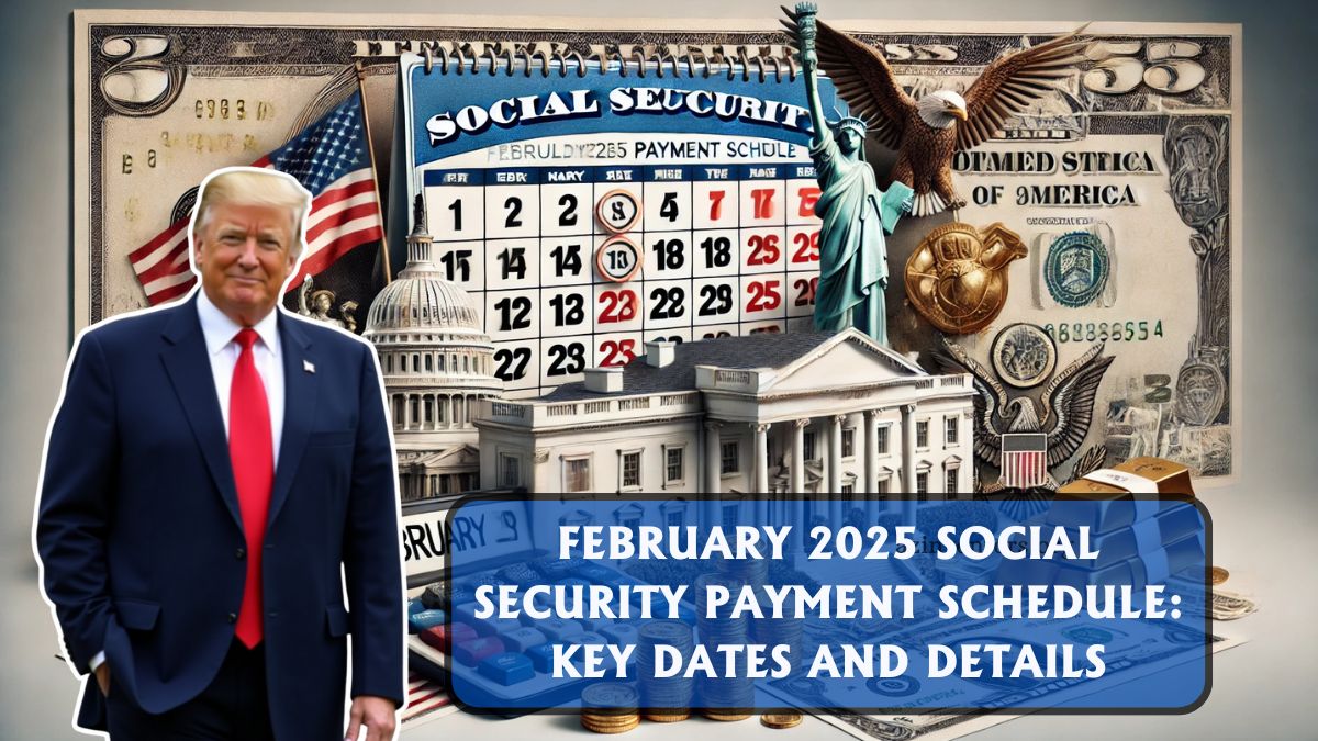 February 2025 Social Security Payment Schedule: Key Dates And Details