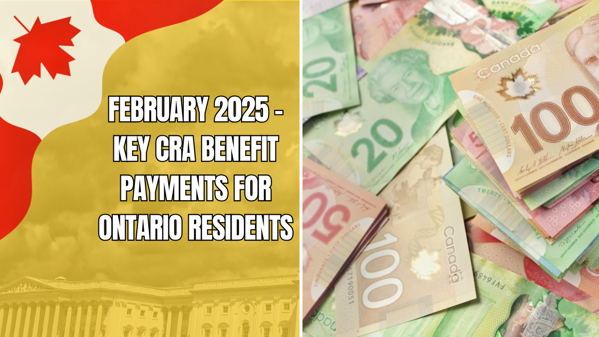 February 2025 - Key CRA Benefit Payments For Ontario Residents