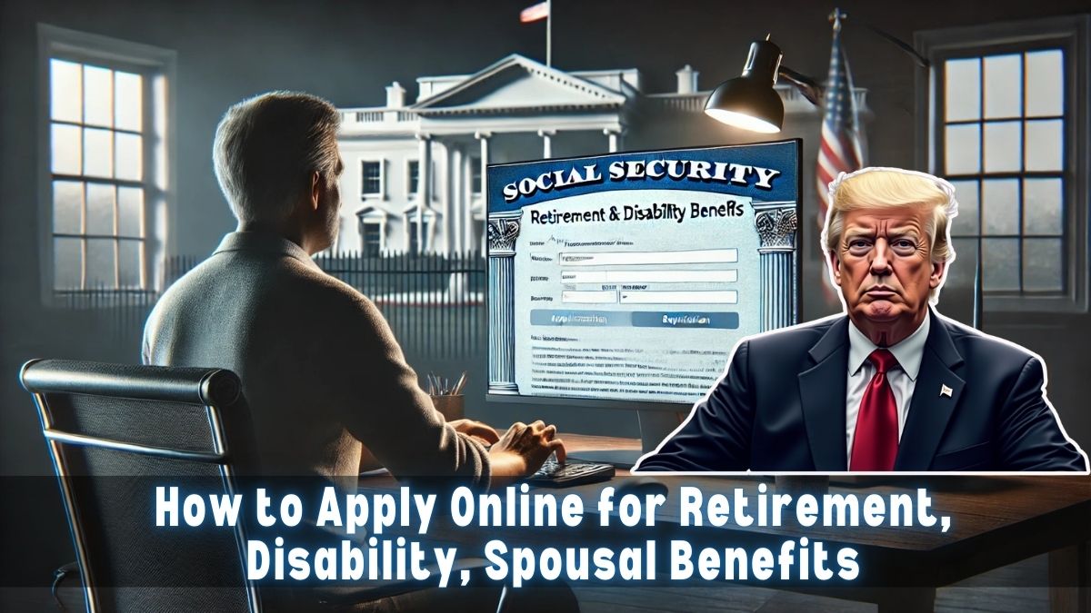 How to Apply Online for Retirement, Disability, Spousal Benefits, and More on the Social Security Website