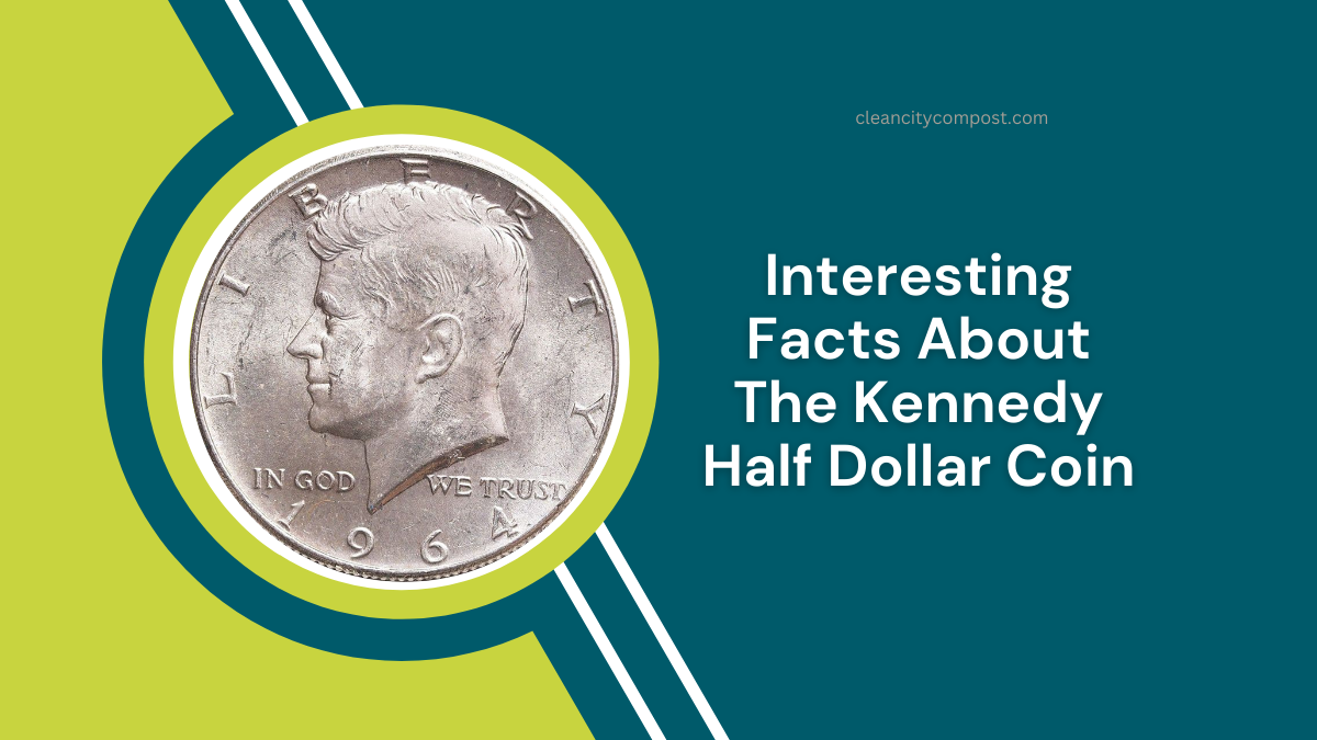 Interesting Facts About The Kennedy Half Dollar Coin