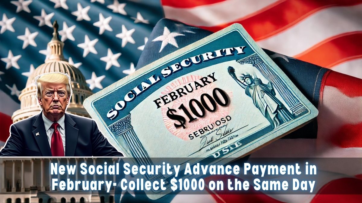 New Social Security Advance Payment in February- Collect $1000 on the Same Day