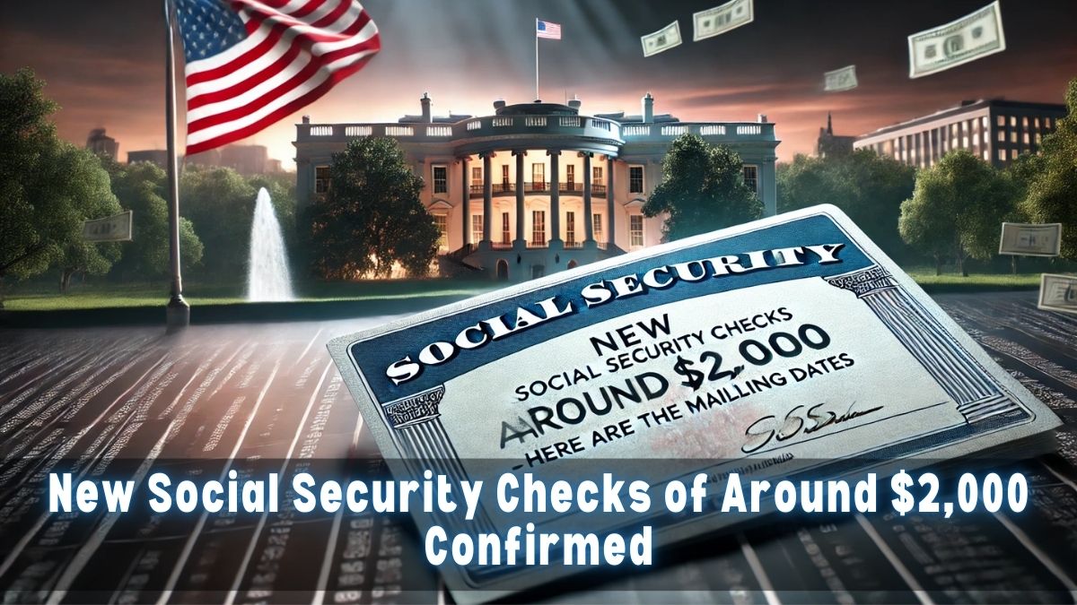 New Social Security Checks of Around $2,000 Confirmed- Here Are the Mailing Dates