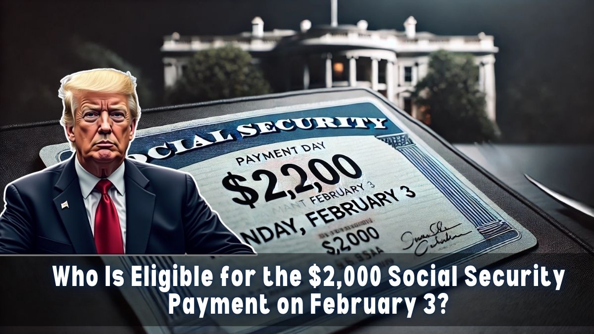 Who Is Eligible for the $2,000 Social Security Payment This Monday, February 3? Find Out Here